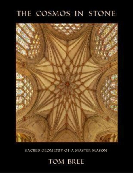 The Cosmos in Stone : Sacred Geometry of a Master Mason