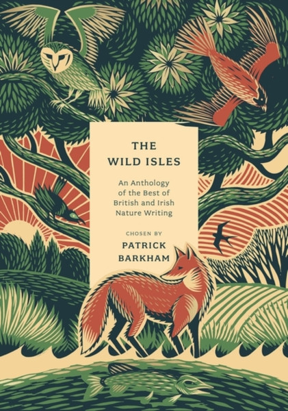 The Wild Isles : An Anthology of the Best of British and Irish Nature Writing