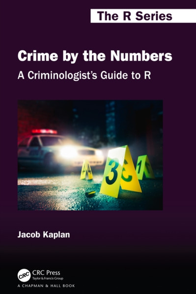 A Criminologist's Guide to R : Crime by the Numbers