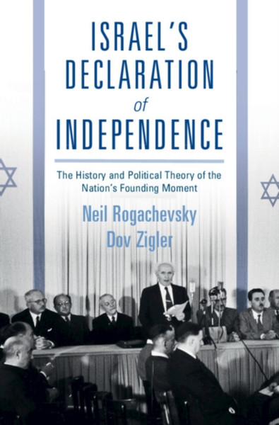 Israel's Declaration of Independence : The History and Political Theory of the Nation's Founding Moment