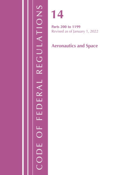 Code of Federal Regulations, Title 14 Aeronautics and Space 200-1199, Revised as of January 1, 2022