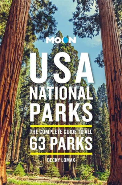 Moon USA National Parks (Third Edition) : The Complete Guide to All 63 Parks