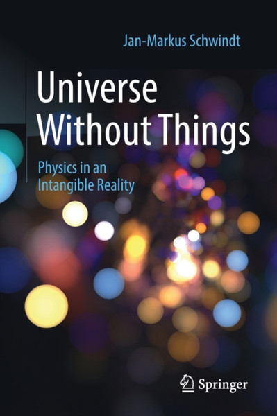 Universe Without Things : Physics in an Intangible Reality