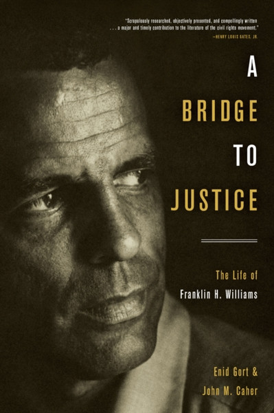 A Bridge to Justice : The Life of Franklin H. Williams