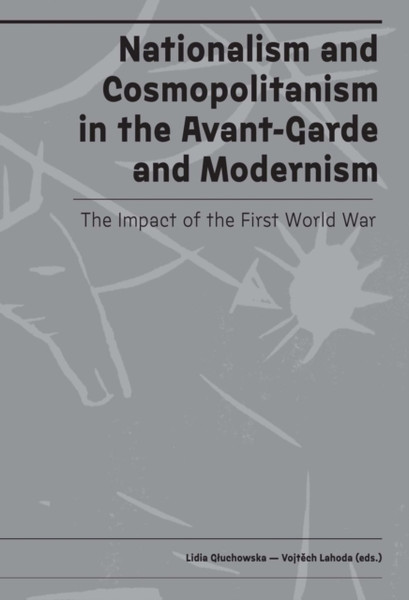Nationalism and Cosmopolitanism in Avant-Garde and Modernism : The Impact of World War I