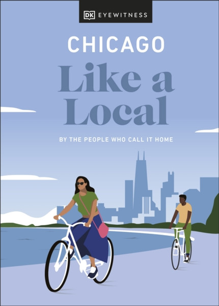 Chicago Like a Local : By the People Who Call It Home