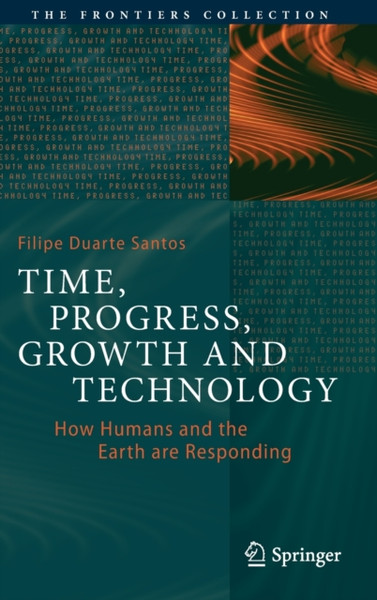 Time, Progress, Growth and Technology : How Humans and the Earth are Responding
