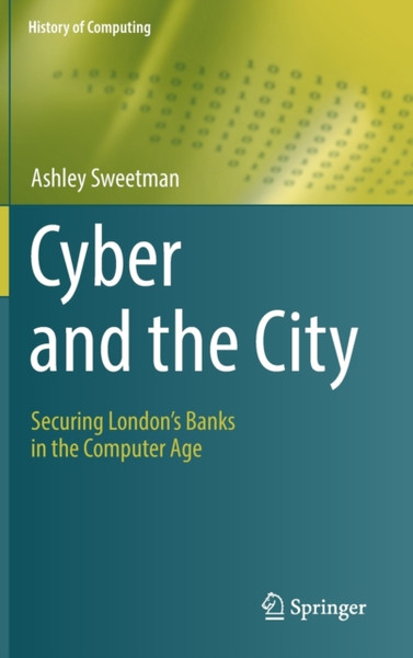 Cyber and the City : Securing London's Banks in the Computer Age