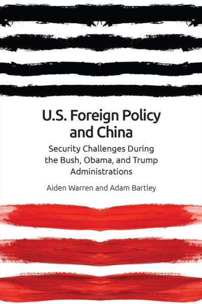 Us Foreign Policy and China : The Bush, Obama, Trump Administrations