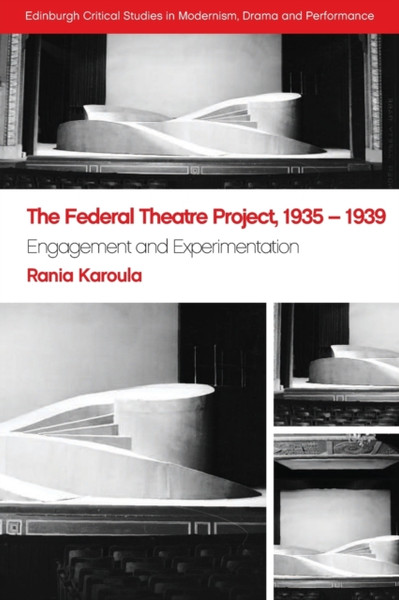 The Federal Theatre Project, 1935-1939 : Engagement and Experimentation