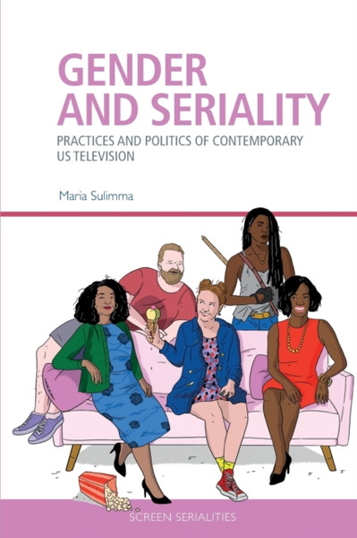 Gender and Seriality : Practices and Politics of Contemporary Us Television