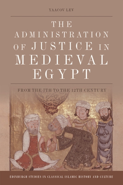 The Administration of Justice in Medieval Egypt : From the 7th to the 12th Century