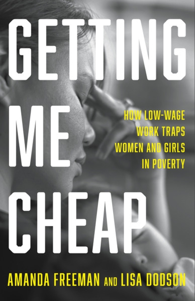 Getting Me Cheap : How Low Wage Work Traps Women and Girls in Poverty