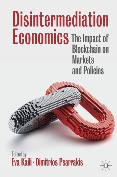 Disintermediation Economics : The Impact of Blockchain on Markets and Policies