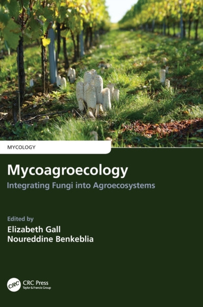 Mycoagroecology : Integrating Fungi into Agroecosystems