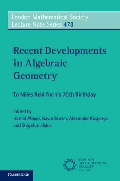 Recent Developments in Algebraic Geometry : To Miles Reid for his 70th Birthday