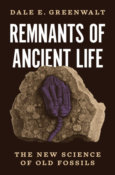 Remnants of Ancient Life : The New Science of Old Fossils