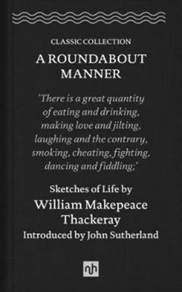 A Roundabout Manner : Sketches of Life by William Makepeace Thackeray