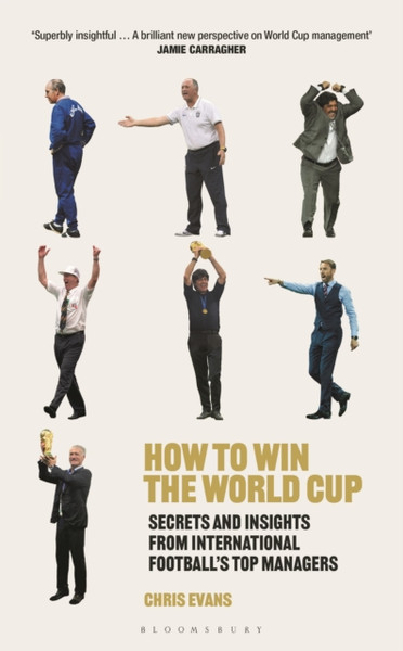 How to Win the World Cup : Secrets and Insights from International Football's Top Managers