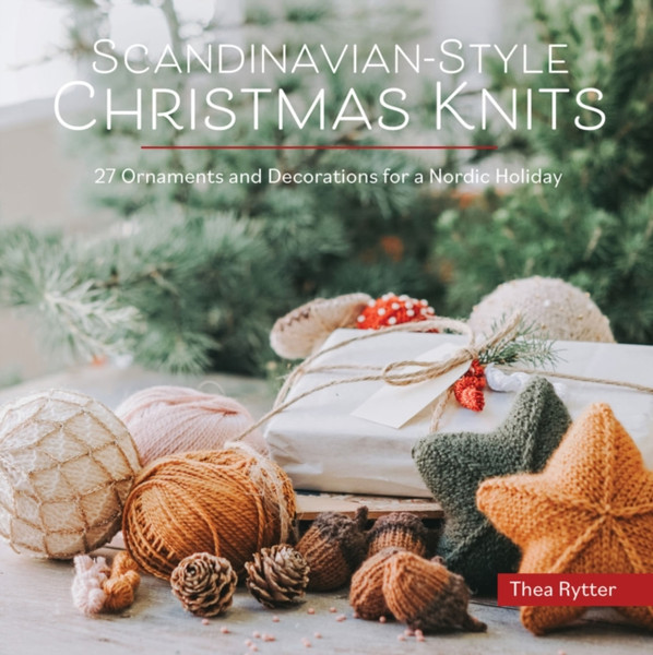 Scandinavian-Style Christmas Knits : 27 Ornaments and Decorations for a Nordic Holiday