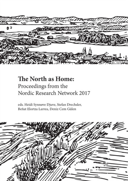 The North as Home : Proceedings from the Nordic Research Network 2017