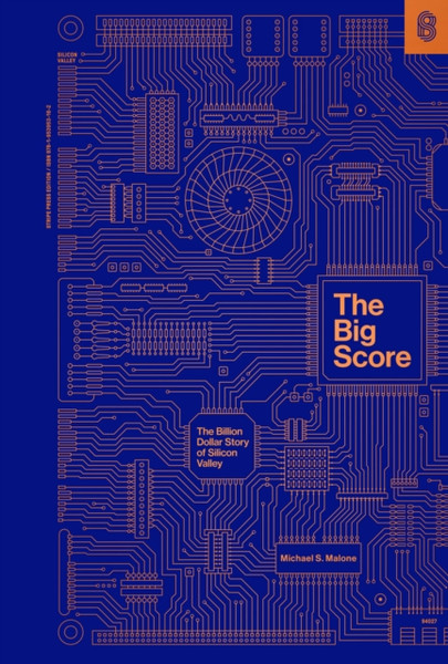 The Big Score : The Billion Dollar Story of Silicon Valley