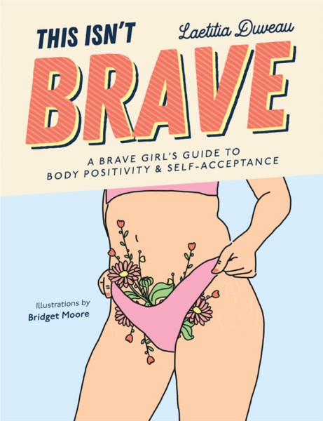 This Isn't Brave : A Brave Girls Guide to Body Positivity & Self-Acceptance (Love your body, Self-esteem guided journal, Gift for women)