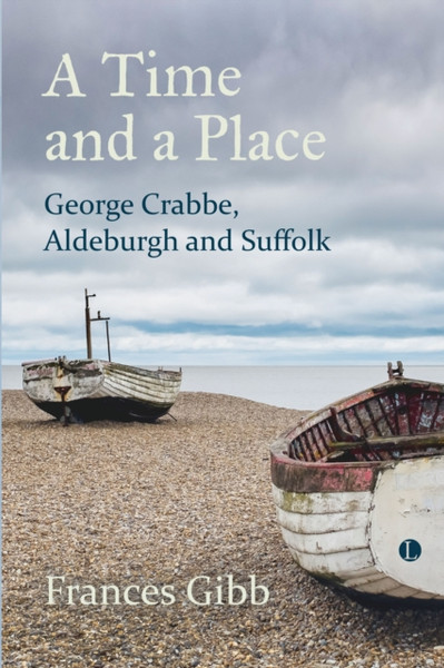 A Time and a Place : George Crabbe, Aldeburgh and Suffolk