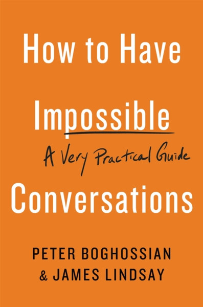 How to Have Impossible Conversations : A Very Practical Guide