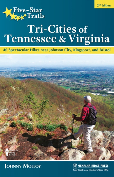 Five-Star Trails: Tri-Cities of Tennessee & Virginia : 40 Spectacular Hikes near Johnson City, Kingsport, and Bristol