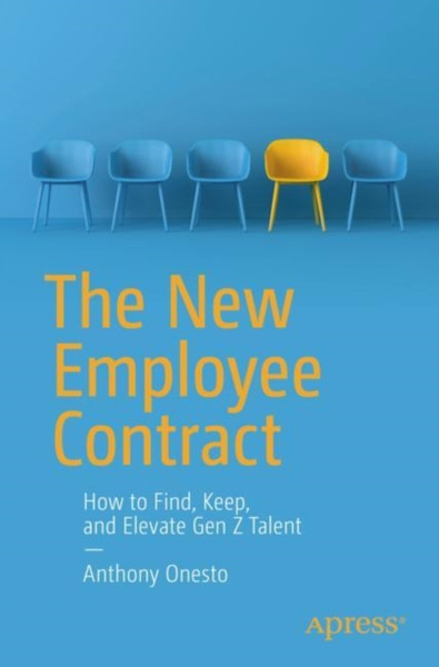 The New Employee Contract : How to Find, Keep, and Elevate Gen Z Talent