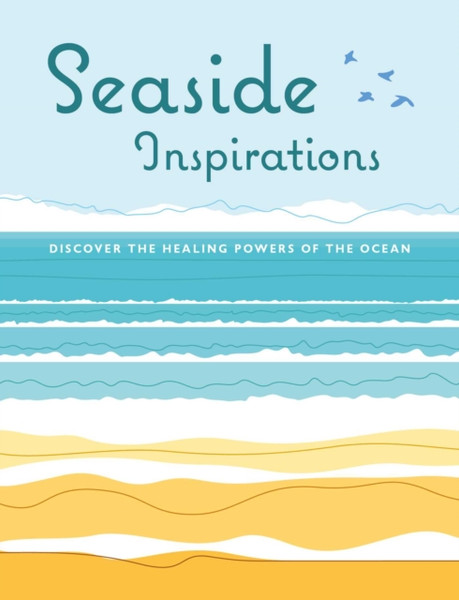 Seaside Inspirations : Discover the Healing Powers of the Ocean