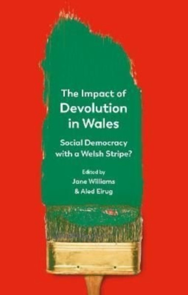 The Impact of Devolution in Wales : Social Democracy with a Welsh Stripe?