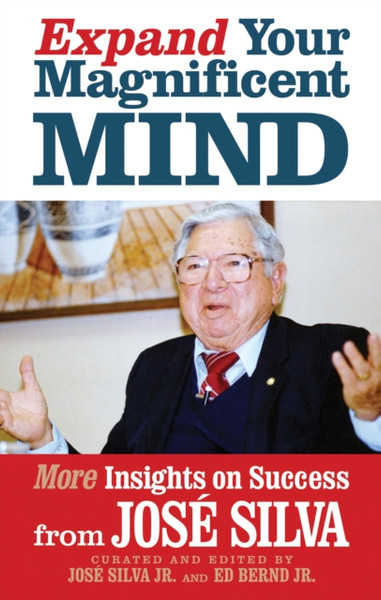 Expand Your Magnificent Mind : More Insights on Success from Jose Silva