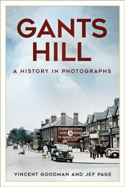 Gants Hill : Photographs and Memories of a busy London suburb