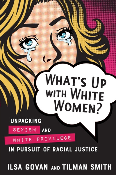 What's Up with White Women? : Unpacking Sexism and White Privilege in Pursuit of Racial Justice