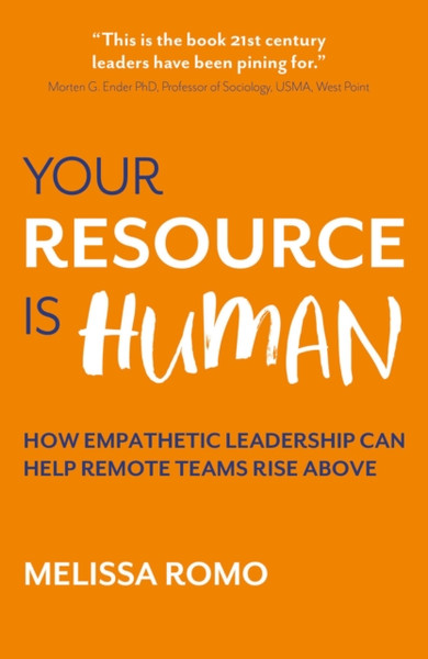 Your Resource is Human : How empathetic leadership can help remote teams rise above