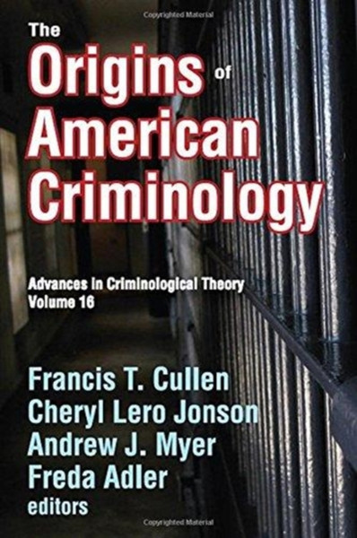 The Origins of American Criminology : Advances in Criminological Theory