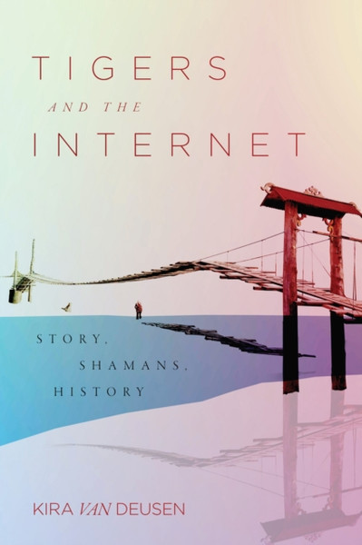 Tigers and the Internet : Story, Shamans, History