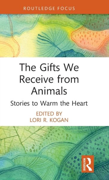 The Gifts We Receive from Animals : Stories to Warm the Heart