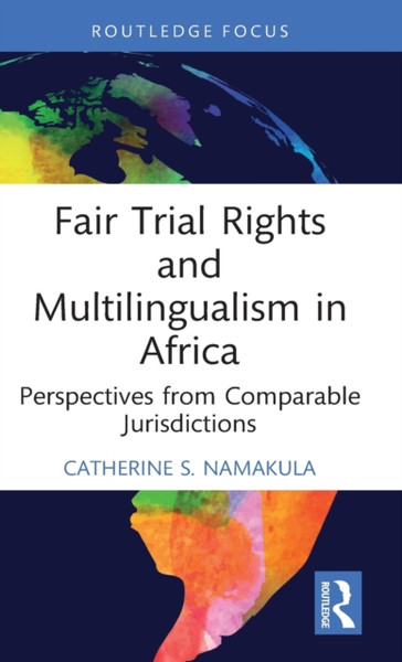 Fair Trial Rights and Multilingualism in Africa : Perspectives from Comparable Jurisdictions