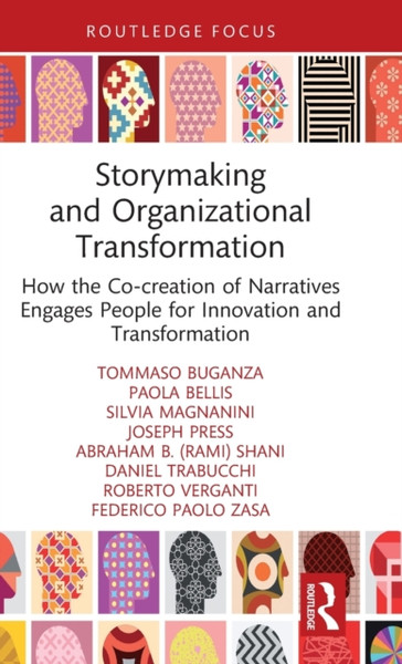 Storymaking and Organizational Transformation : How the Co-creation of Narratives Engages People for Innovation and Transformation