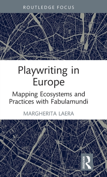 Playwriting in Europe : Mapping Ecosystems and Practices with Fabulamundi