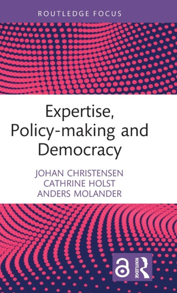 Expertise, Policy-making and Democracy : Leave it to the Experts?