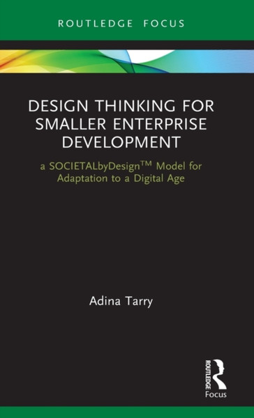 Design Thinking for Smaller Enterprise Development : a SOCIETALbyDesign Model for Adaptation to a Digital Age