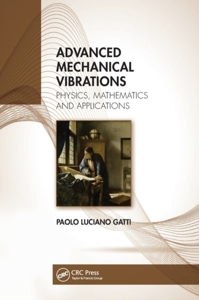 Advanced Mechanical Vibrations : Physics, Mathematics and Applications