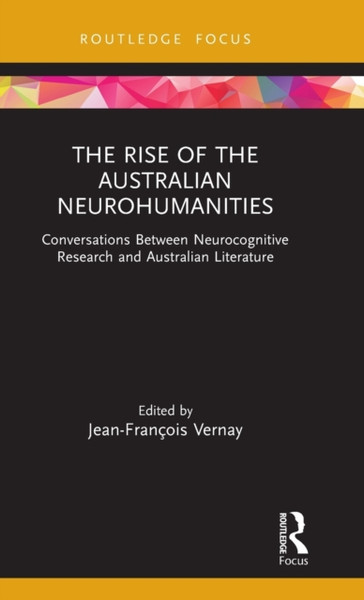 The Rise of the Australian Neurohumanities : Conversations Between Neurocognitive Research and Australian Literature