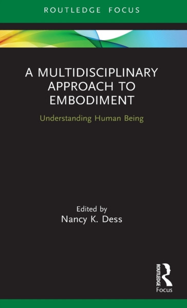 A Multidisciplinary Approach to Embodiment : Understanding Human Being