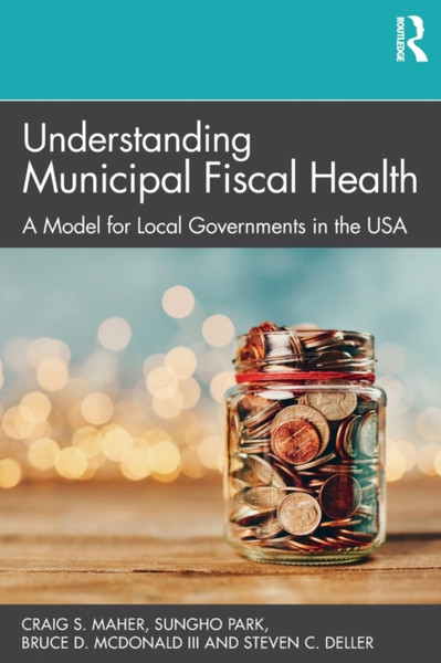 Understanding Municipal Fiscal Health : A Model for Local Governments in the USA
