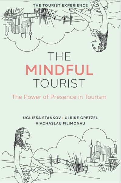 The Mindful Tourist : The Power of Presence in Tourism